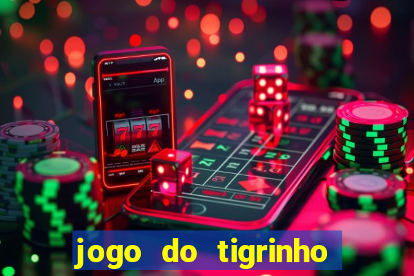 jogo do tigrinho ganhar dinheiro de verdade