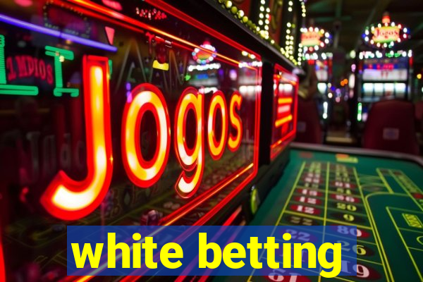 white betting