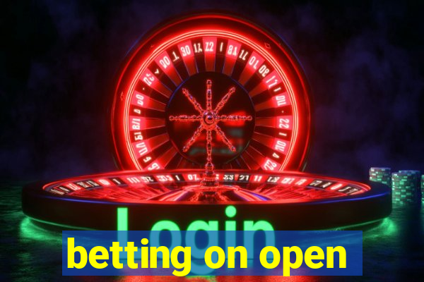 betting on open