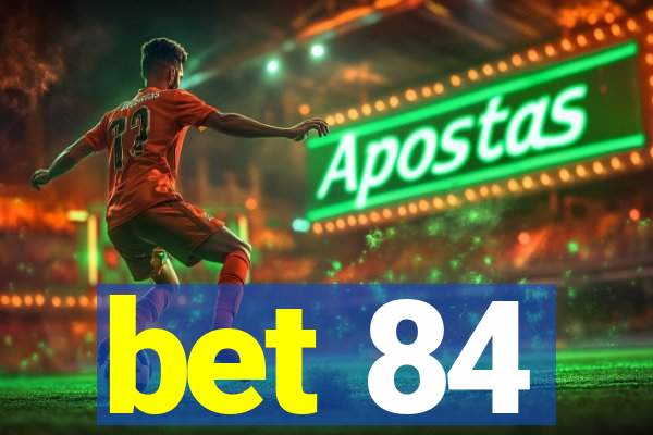 bet 84