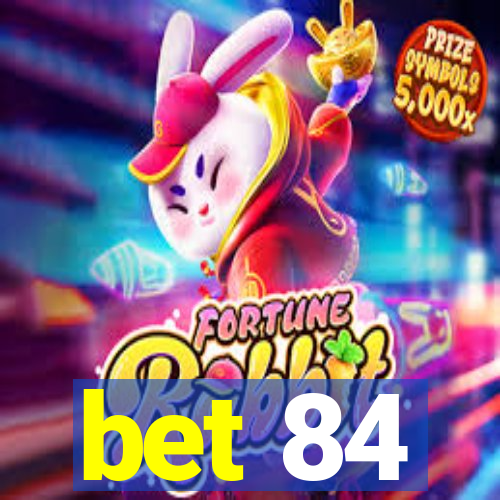 bet 84