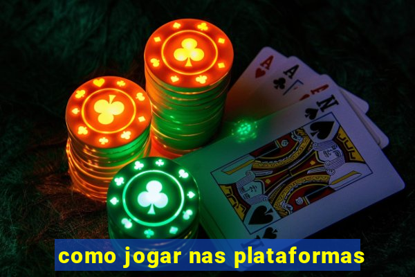 como jogar nas plataformas