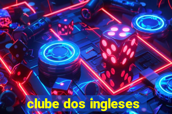 clube dos ingleses