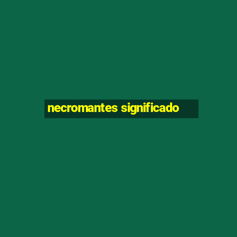 necromantes significado