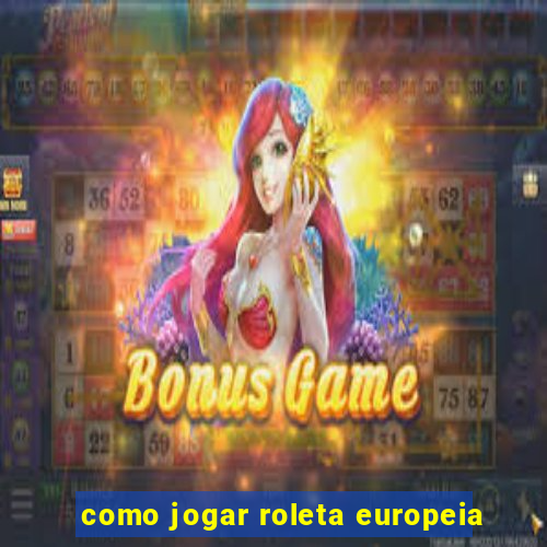 como jogar roleta europeia