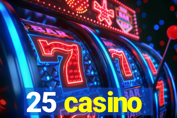 25 casino