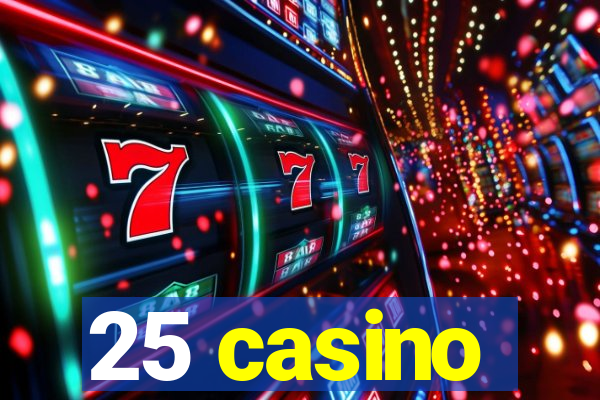 25 casino