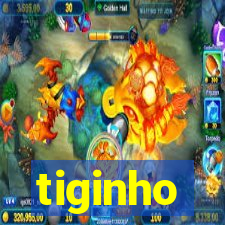 tiginho