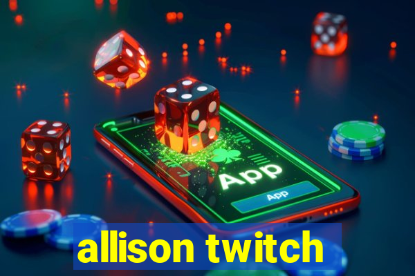 allison twitch