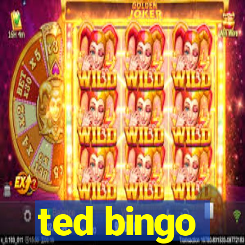 ted bingo