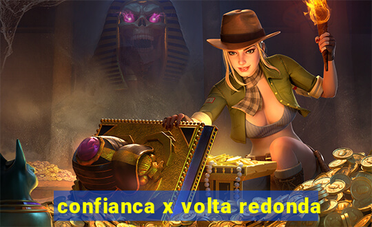 confianca x volta redonda