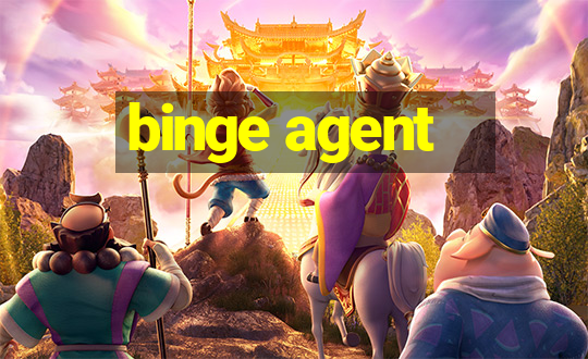 binge agent