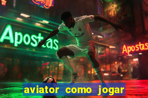 aviator como jogar e ganhar