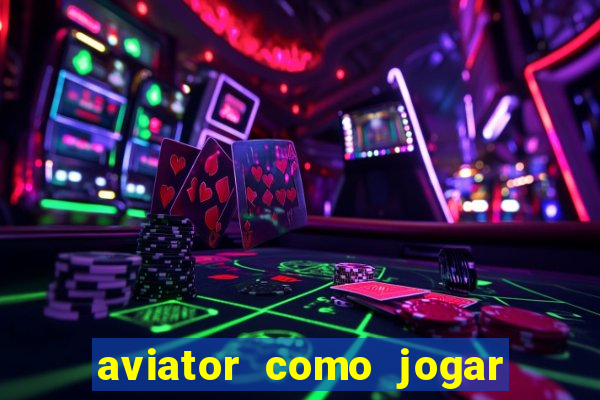 aviator como jogar e ganhar