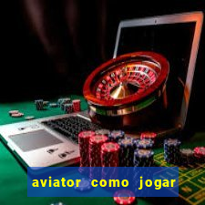 aviator como jogar e ganhar