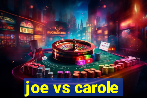 joe vs carole