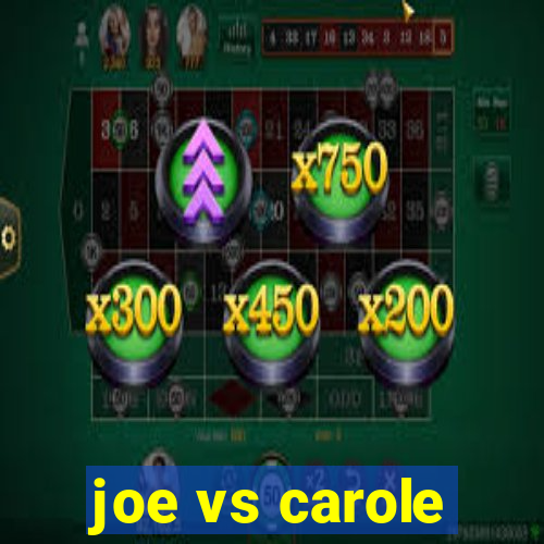 joe vs carole