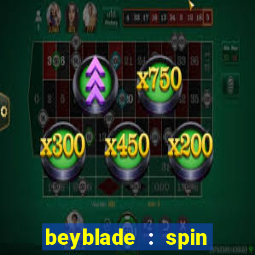 beyblade : spin blade 3