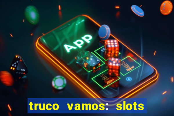 truco vamos: slots poker crash