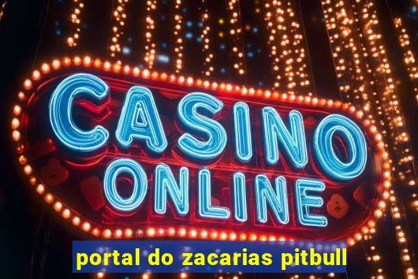 portal do zacarias pitbull