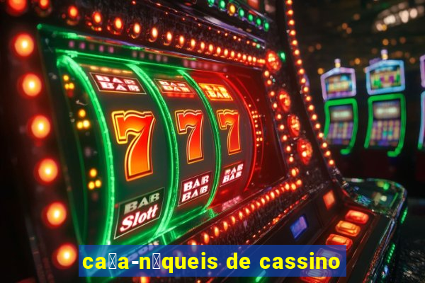 ca莽a-n铆queis de cassino