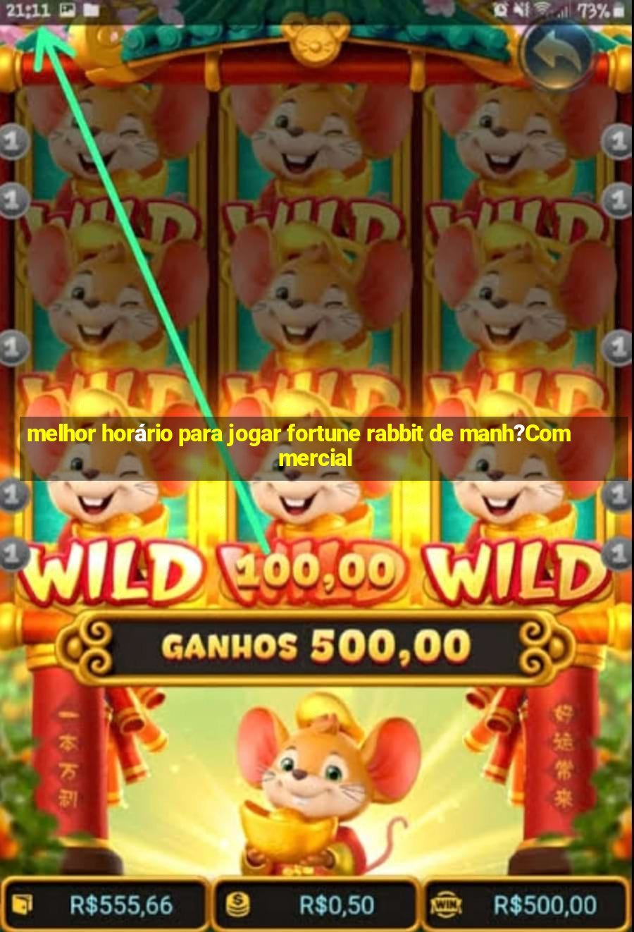 melhor horário para jogar fortune rabbit de manh?Commercial