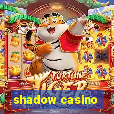 shadow casino