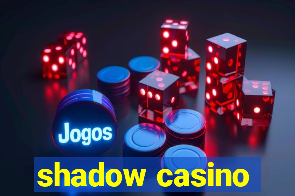 shadow casino