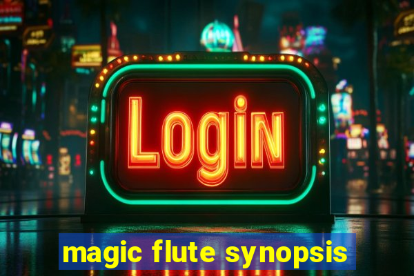 magic flute synopsis