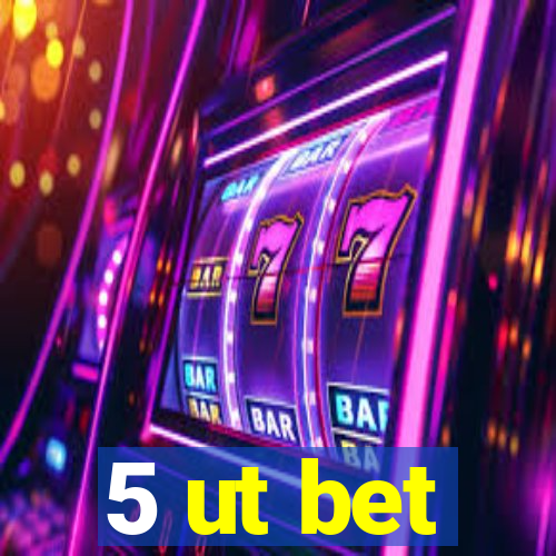 5 ut bet