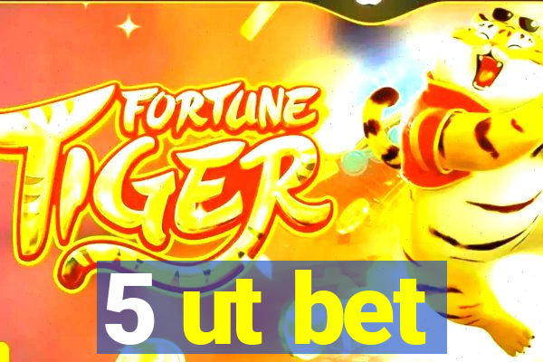 5 ut bet