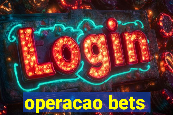 operacao bets