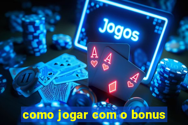 como jogar com o bonus