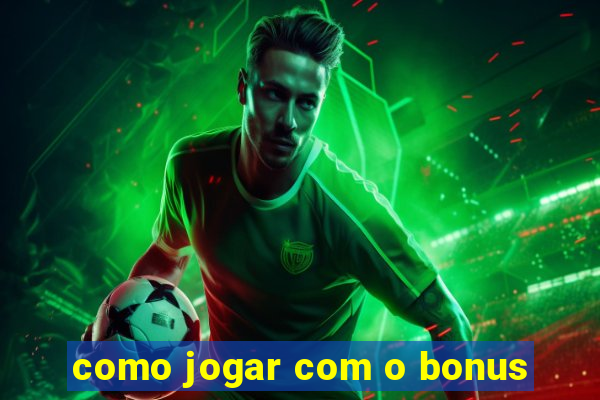 como jogar com o bonus