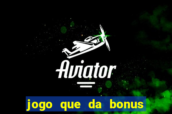 jogo que da bonus e pode sacar