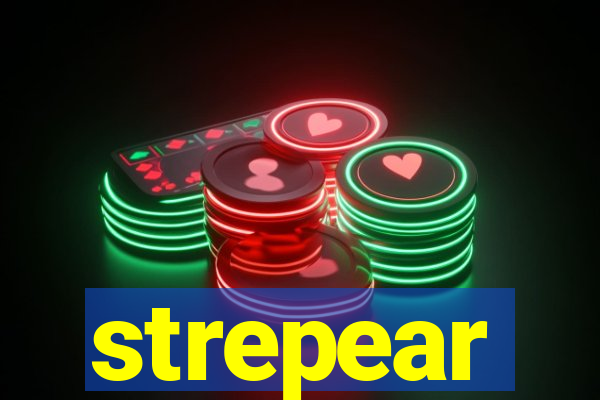 strepear