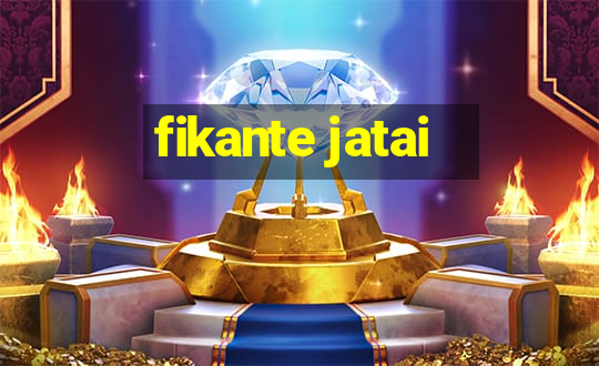 fikante jatai