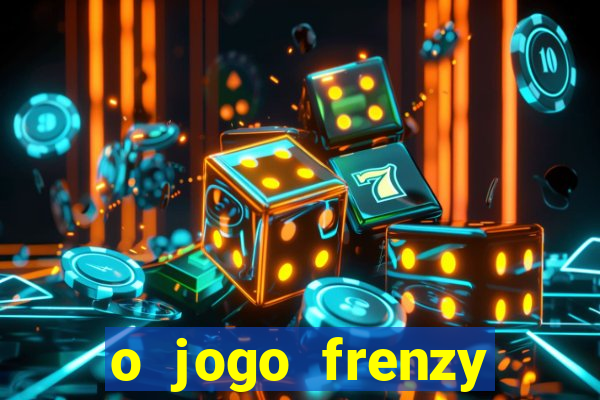 o jogo frenzy slots paga mesmo