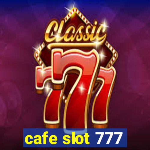 cafe slot 777