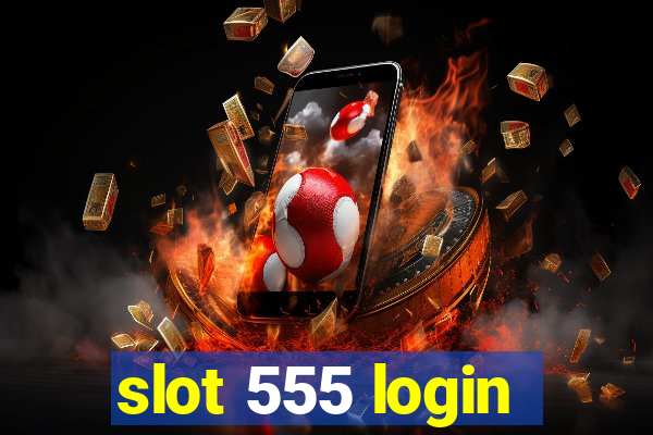 slot 555 login