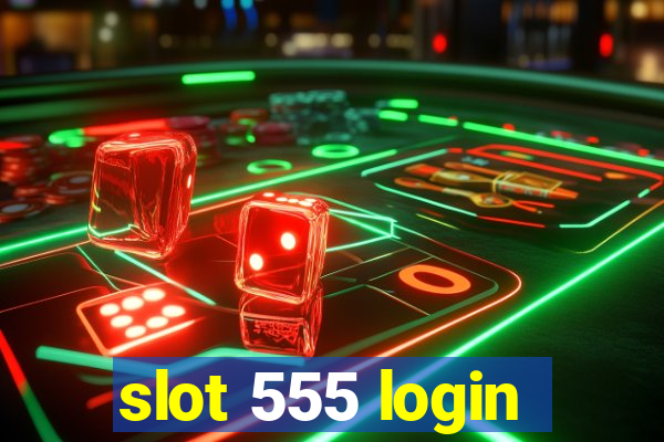 slot 555 login