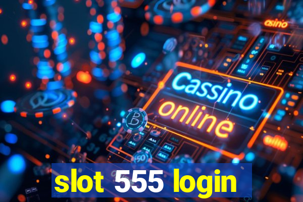 slot 555 login