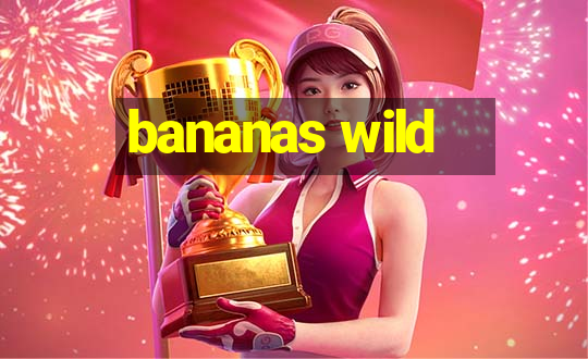 bananas wild