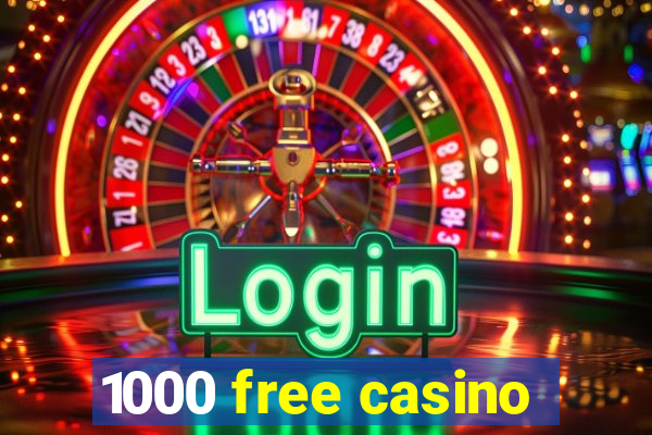 1000 free casino