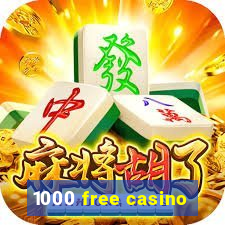 1000 free casino