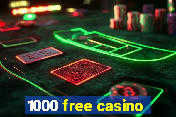 1000 free casino