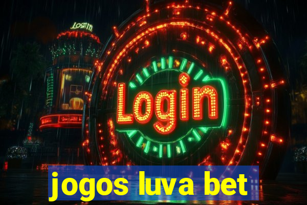 jogos luva bet