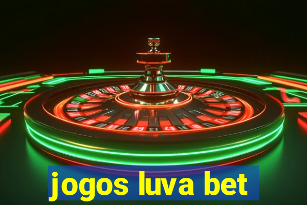 jogos luva bet