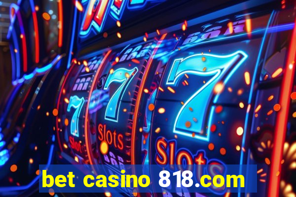 bet casino 818.com