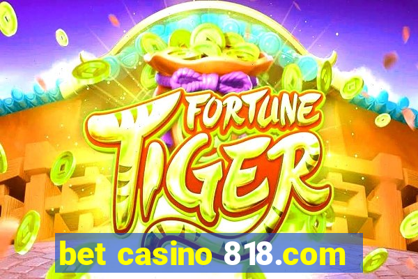 bet casino 818.com